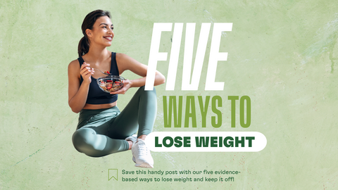 5 Evidence Based Ways To Lose Weight